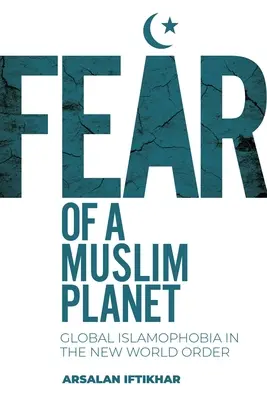 Félelem a muszlim bolygótól: Globális iszlamofóbia az új világrendben - Fear of a Muslim Planet: Global Islamophobia in the New World Order
