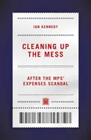 A rendetlenség eltakarítása - a parlamenti képviselők költségtérítési botránya után - Cleaning up the Mess - After the MPs' Expenses Scandal