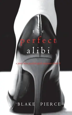 A tökéletes alibi (A Jessie Hunt pszichológiai thriller-nyolcadik könyv) - The Perfect Alibi (A Jessie Hunt Psychological Suspense Thriller-Book Eight)