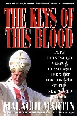 E vér kulcsai: János Pál pápa Oroszország és a Nyugat ellen az Új Világrend irányításáért - Keys of This Blood: Pope John Paul II Versus Russia and the West for Control of the New World Order