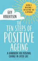 A pozitív öregedés tíz lépése: Kézikönyv a személyes változáshoz a későbbi életszakaszban - The Ten Steps of Positive Ageing: A Handbook for Personal Change in Later Life