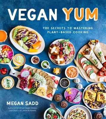 Vegán nyami: A növényi alapú főzés elsajátításának titkai - Vegan Yum: The Secrets to Mastering Plant-Based Cooking