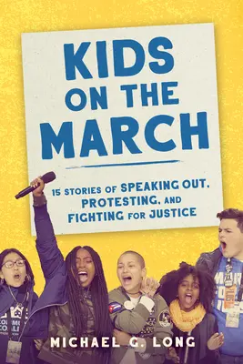 Gyerekek a menetelésben: 15 történet a felszólalásokról, a tiltakozásról és az igazságért való küzdelemről - Kids on the March: 15 Stories of Speaking Out, Protesting, and Fighting for Justice