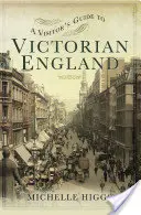 Látogatói kalauz a viktoriánus Angliába - A Visitor's Guide to Victorian England