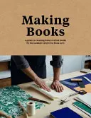 Könyvek készítése - Útmutató a kézzel készített könyvek készítéséhez - Making Books - A guide to creating hand-crafted books