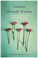 Utazás a traumán keresztül - Útmutató az ismétlődő traumák gyógyításának 5 fázisú ciklusához - Journey through Trauma - A Guide to the 5-Phase Cycle of Healing Repeated Trauma