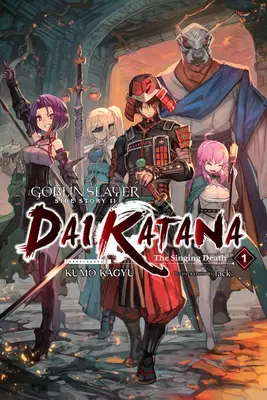 Goblin Slayer Side Story II: Dai Katana, Vol. 1 (Light Novel): Az éneklő halál - Goblin Slayer Side Story II: Dai Katana, Vol. 1 (Light Novel): The Singing Death