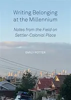 A hovatartozás megírása az ezredfordulón: A telepes-gyarmati helyről szóló feljegyzések a terepről - Writing Belonging at the Millennium: Notes from the Field on Settler-Colonial Place