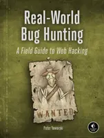 Valós világbeli bogárvadászat: A Field Guide to Web Hacking - Real-World Bug Hunting: A Field Guide to Web Hacking