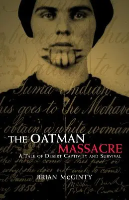 Az oatmani mészárlás: A sivatagi fogság és túlélés története - The Oatman Massacre: A Tale of Desert Captivity and Survival