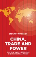 Kína, kereskedelem és hatalom: Miért bukott meg a Nyugat gazdasági elkötelezettsége - China, Trade and Power: Why the West's Economic Engagement Has Failed