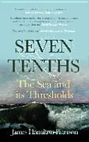 Hét-tíz - A tenger és a küszöbök - Seven-Tenths - The Sea and its Thresholds