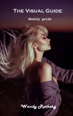 A vizuális útmutató: Szépségkalauz - The Visual Guide: Beauty guide