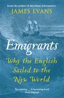 Emigránsok: Miért hajóztak az angolok az Újvilágba - Emigrants: Why the English Sailed to the New World