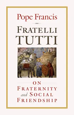 Fratelli Tutti: A testvériségről és a társadalmi barátságról - Fratelli Tutti: On Fraternity and Social Friendship