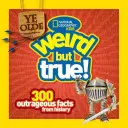 Ye Olde Weird But True: 300 felháborító tény a történelemből - Ye Olde Weird But True: 300 Outrageous Facts from History