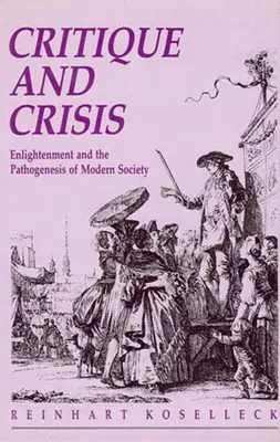 Kritika és válság: Felvilágosodás és a modern társadalom patogenezise - Critique and Crisis: Enlightenment and the Pathogenesis of Modern Society