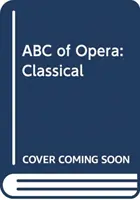 Az opera ABC-je: Klasszikus - ABC of Opera: Classical