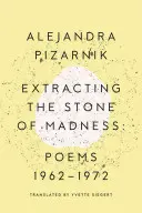 Az őrület kövének kitermelése: Versek 1962-1972 - Extracting the Stone of Madness: Poems 1962 - 1972