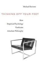 Gondolkodás a lábadról: Hogyan igazolja az empirikus pszichológia a fotelfilozófiát? - Thinking Off Your Feet: How Empirical Psychology Vindicates Armchair Philosophy