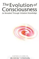 A tudatosság fejlődése: A beavatási tudás által kinyilatkoztatott módon - The Evolution of Consciousness: As Revealed Through Initiation Knowledge