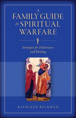 Családi útmutató a lelki harcászathoz: Stratégiák a szabaduláshoz és a gyógyuláshoz - A Family Guide to Spiritual Warfare: Strategies for Deliverance and Healing