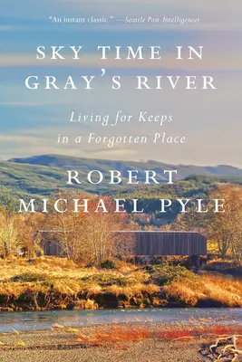 Sky Time in Gray's River: Élet egy elfelejtett helyen - Sky Time in Gray's River: Living for Keeps in a Forgotten Place