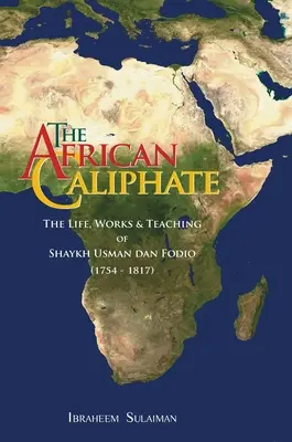 Az afrikai kalifátus: Shaykh Usman dan Fodio élete, munkássága és tanításai - The African Caliphate: The Life, Work and Teachings of Shaykh Usman dan Fodio