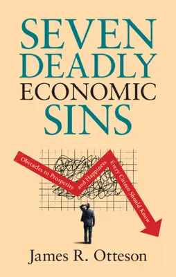 Hét gazdasági halálos bűn: A jólét és a boldogság akadályai, amelyeket minden állampolgárnak ismernie kell - Seven Deadly Economic Sins: Obstacles to Prosperity and Happiness Every Citizen Should Know