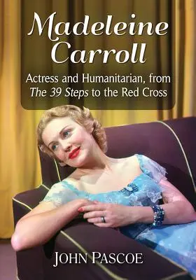 Madeleine Carroll: Színésznő és humanitárius, a 39 lépcsőfoktól a Vöröskeresztig - Madeleine Carroll: Actress and Humanitarian, from the 39 Steps to the Red Cross