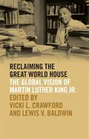 A nagyvilági ház visszaszerzése: Martin Luther King Jr. globális víziója - Reclaiming the Great World House: The Global Vision of Martin Luther King Jr.