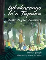 Whakarongo ki o Tupuna - Hallgass az őseidre - Whakarongo ki o Tupuna - Listen to your Ancestors