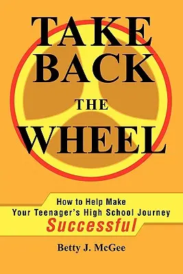 Vedd vissza a kormányt: Hogyan segíthetsz, hogy a tinédzsered - Take Back the Wheel: How to Help Make Your Teenager