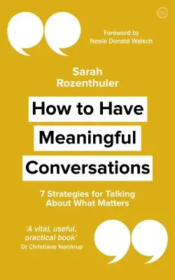 Hogyan folytassunk értelmes beszélgetéseket: 7 stratégia a fontos dolgokról való beszélgetéshez - How to Have Meaningful Conversations: 7 Strategies for Talking about What Matters