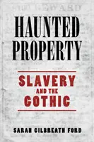 Kísértetjárta ingatlanok: A rabszolgaság és a gótika - Haunted Property: Slavery and the Gothic