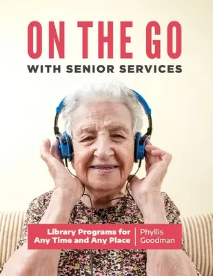 Útközben az idősek szolgálatával: Library Programs for Any Time and Any Place - On the Go with Senior Services: Library Programs for Any Time and Any Place