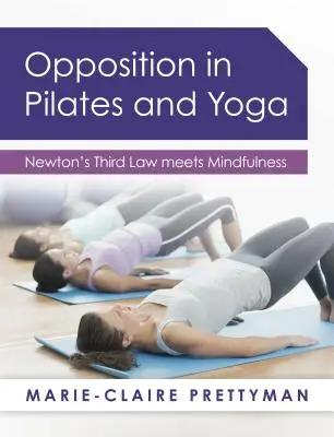 Ellentét a pilatesben és a jógában: Newton harmadik törvénye és a tudatosság találkozása - Opposition in Pilates and Yoga: Newton's Third Law meets Mindfulness