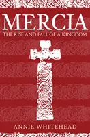 Mercia: Egy királyság felemelkedése és bukása - Mercia: The Rise and Fall of a Kingdom