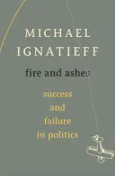 Tűz és hamu: Siker és kudarc a politikában - Fire and Ashes: Success and Failure in Politics