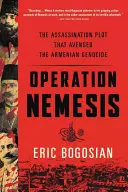 Nemezis hadművelet: Az örmény népirtást megbosszuló merénylet tervezete - Operation Nemesis: The Assassination Plot That Avenged the Armenian Genocide