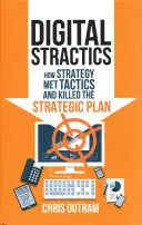 Digital Stractics: Hogyan találkozott a stratégia a taktikával és hogyan ölték meg a stratégiai tervet - Digital Stractics: How Strategy Met Tactics and Killed the Strategic Plan