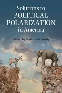 Megoldások az amerikai politikai polarizációra - Solutions to Political Polarization in America