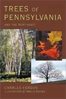 Pennsylvania és Északkelet fái - Trees of Pennsylvania: and the Northeast