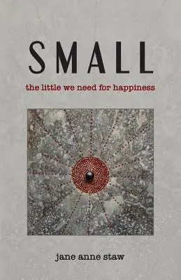 Kicsi: A kevés, amire a boldogsághoz szükségünk van - Small: The Little We Need for Happiness