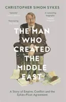 Az ember, aki megteremtette a Közel-Keletet - The Man Who Created the Middle East