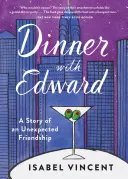 Vacsora Edwarddal: Egy váratlan barátság története - Dinner with Edward: A Story of an Unexpected Friendship