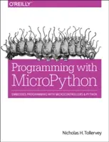 Programozás Micropythonnal: Beágyazott programozás mikrokontrollerekkel és Pythonnal - Programming with Micropython: Embedded Programming with Microcontrollers and Python