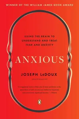 Szorongó: Az agy használata a félelem és a szorongás megértéséhez és kezeléséhez - Anxious: Using the Brain to Understand and Treat Fear and Anxiety