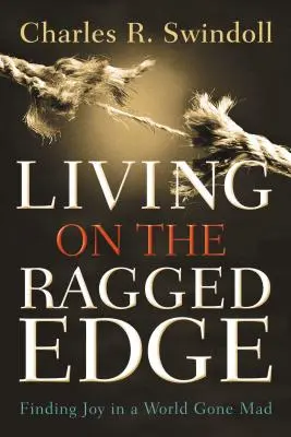 Living on the Ragged Edge: Az öröm megtalálása egy őrült világban - Living on the Ragged Edge: Finding Joy in a World Gone Mad