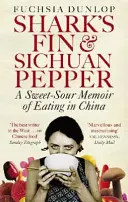 Cápauszony és szecsuáni bors - Édes-savanyú emlékkönyv a kínai étkezésről - Shark's Fin and Sichuan Pepper - A sweet-sour memoir of eating in China